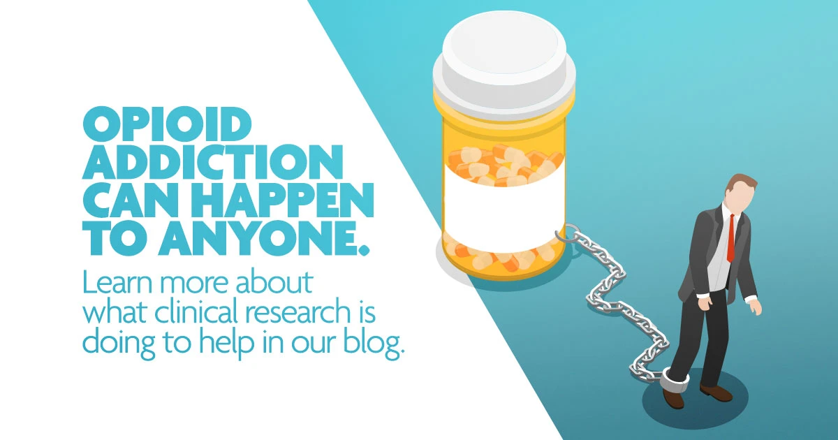 Addiction Can Happen to Anyone- learn more about what clinical research is doing to help in our blog - Blog graphic